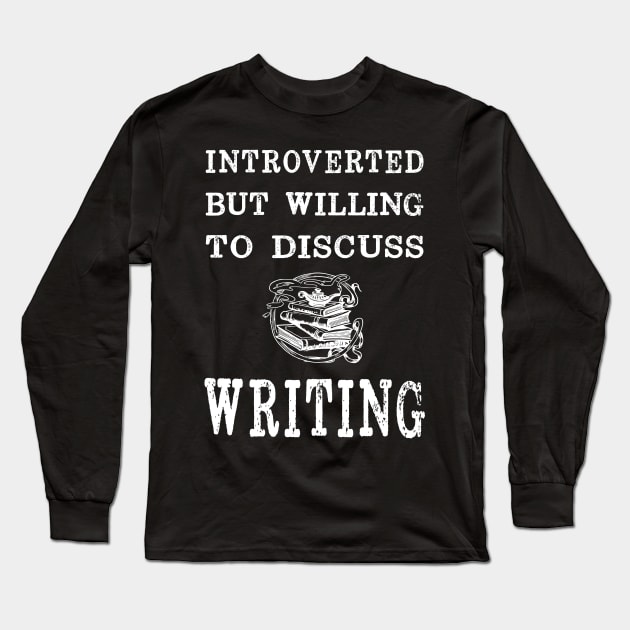 Introverted But Willing to Discuss Writing Long Sleeve T-Shirt by XanderWitch Creative